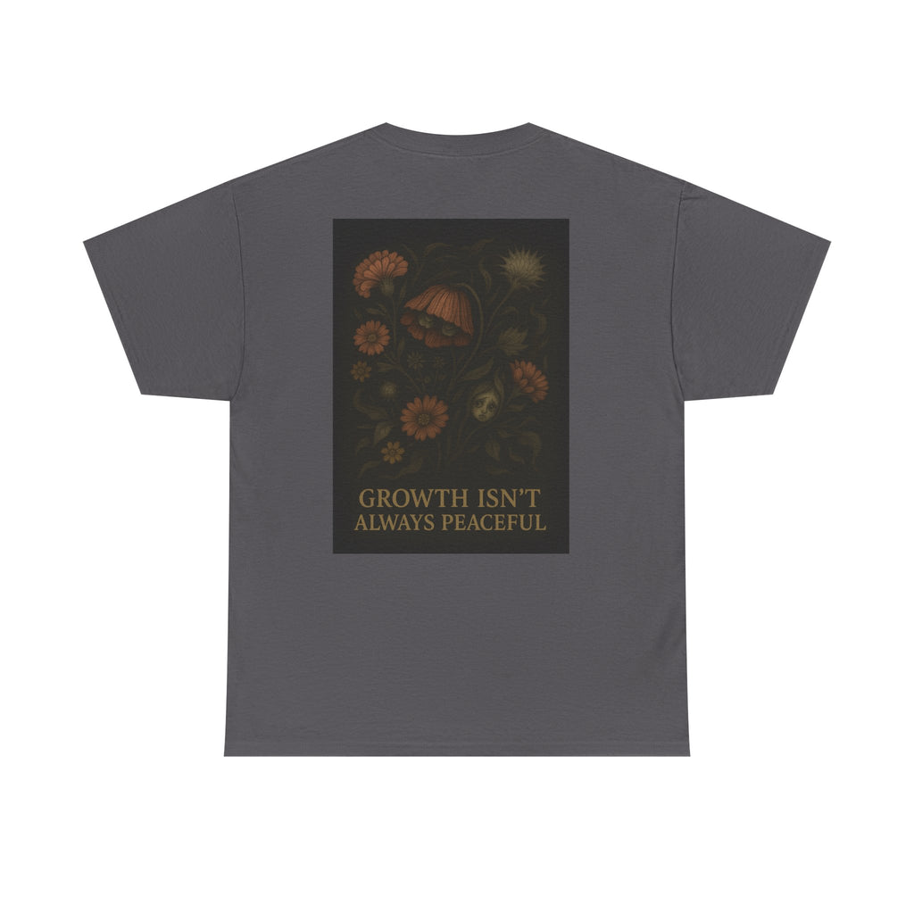 "Growth isn't always peaceful" T-shirt