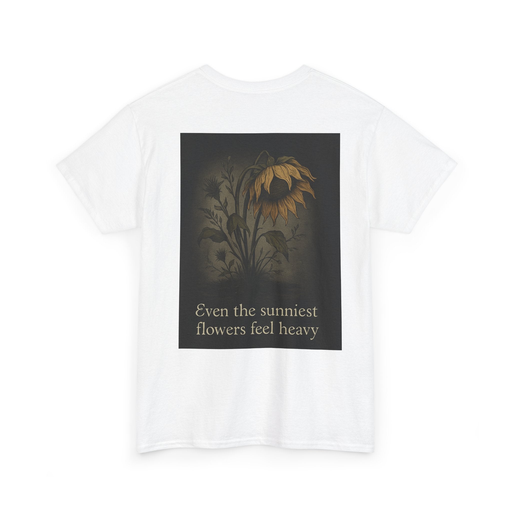"Even the sunniest flowers feel heavy" T-shirt