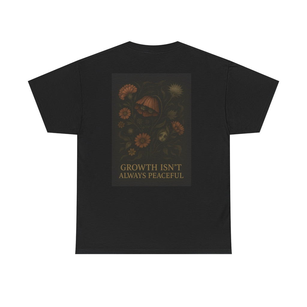 "Growth isn't always peaceful" T-shirt